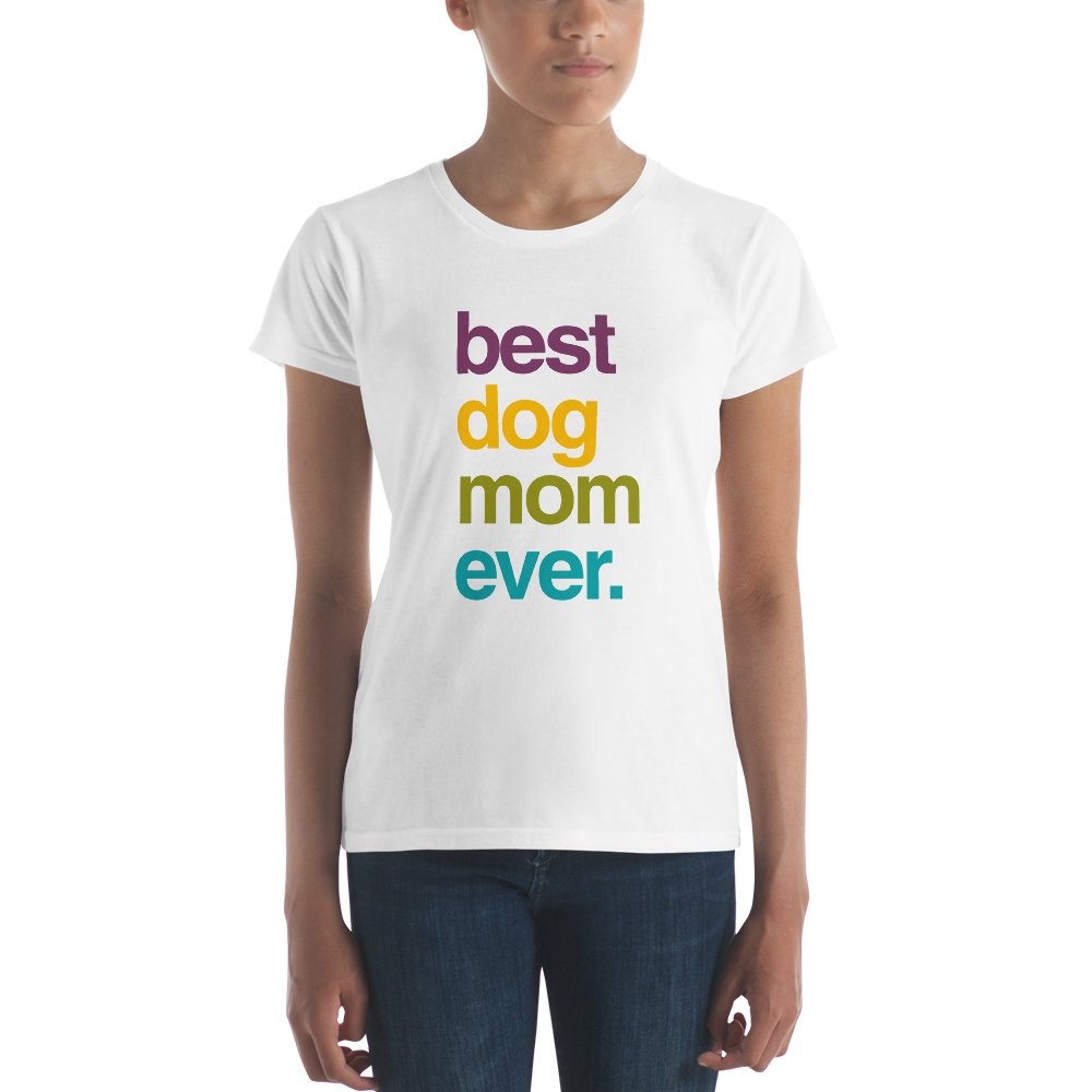 Best Dog Mom Ever Women's short sleeve t-shirt - The Barking Mutt