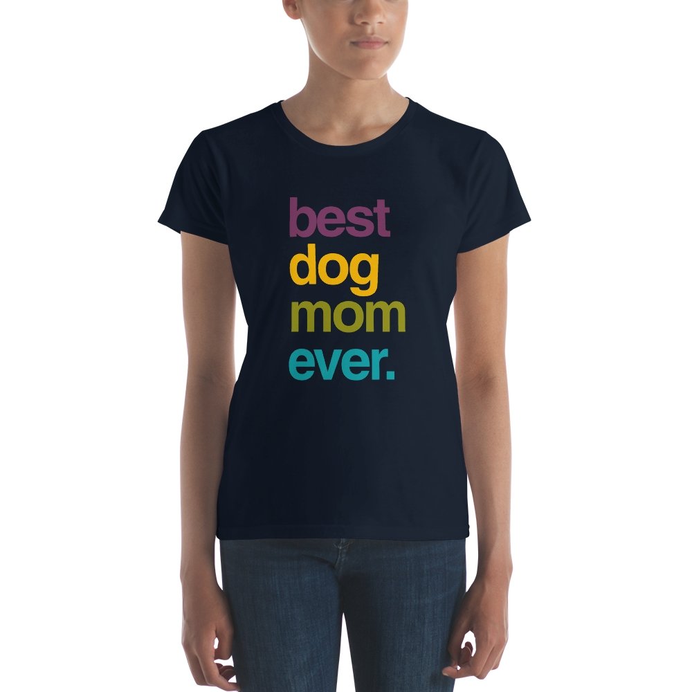 Best Dog Mom Ever Women's short sleeve t-shirt - The Barking Mutt