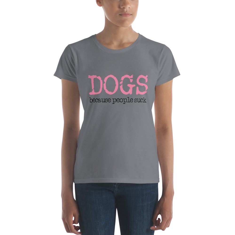 Dogs Because People Suck Women's Short Sleeve T-shirt - The Barking Mutt