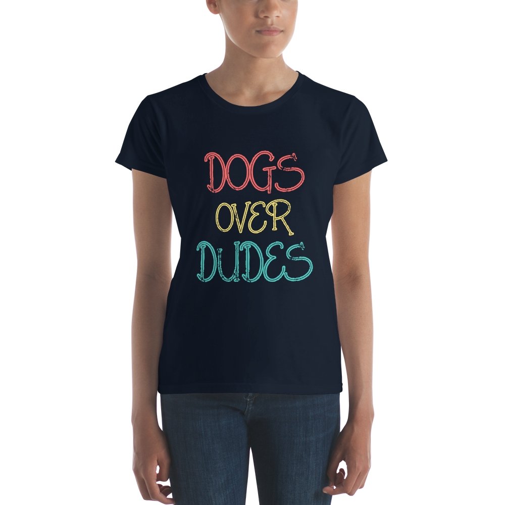 Dogs Over Dudes Women's Short Sleeve T-Shirt - The Barking Mutt