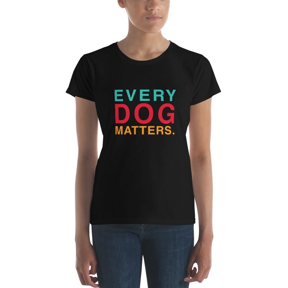 Every Dog Matters Women's Short Sleeve T-Shirt - The Barking Mutt