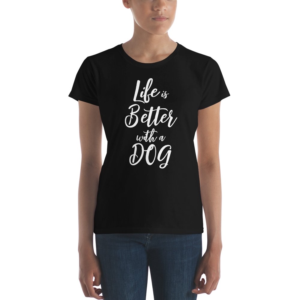 Life is Better with a Dog Women's Short Sleeve T-Shirt - The Barking Mutt