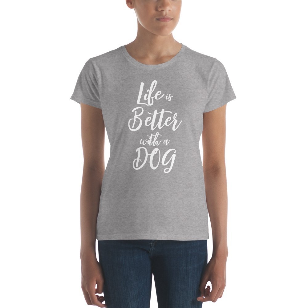 Life is Better with a Dog Women's Short Sleeve T-Shirt - The Barking Mutt